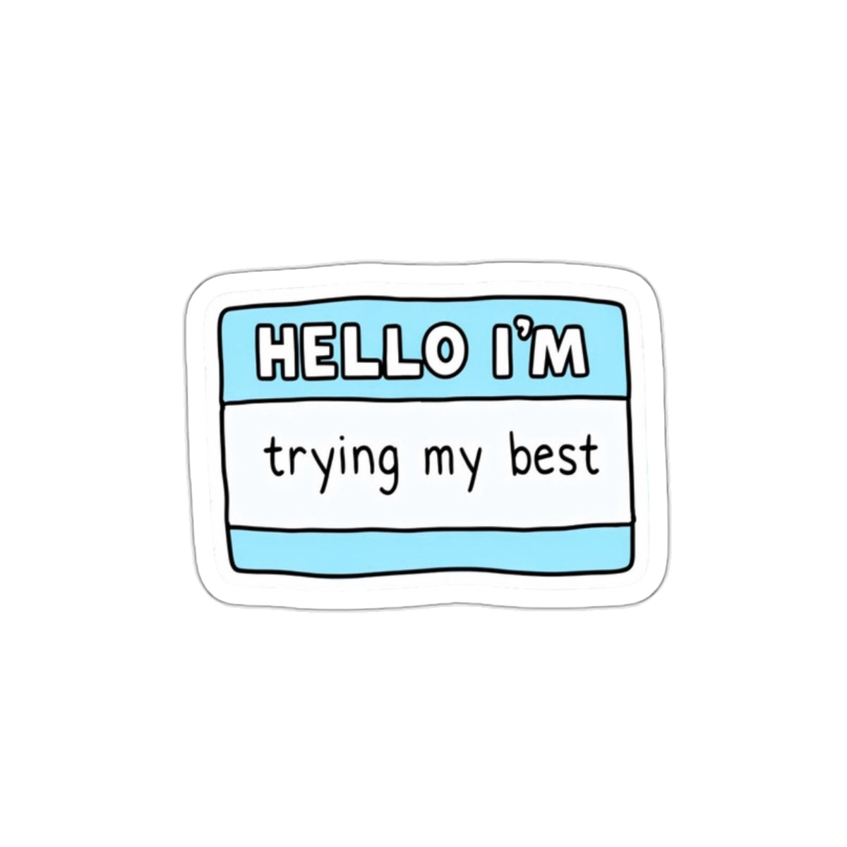 Motivational Die-Cut Stickers - Perfect for Laptops, Journals, Water Bottles, or Gifts | "Hello I'm Trying My Best" Design